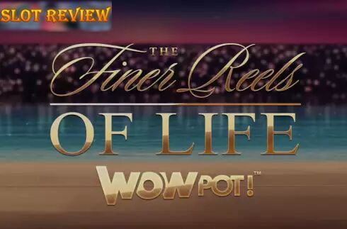 The Finer Reels of Life WOWPOT Slot Review